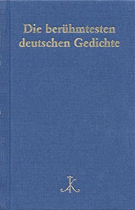 Die berühmtesten deutschen Gedichte: Auf der Grundlage von 200 Gedichtsammlungen (Erlesenes Lesen / Kröners Fundgrube der Weltliteratur)