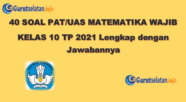 Soal Pat Uas Matematika Wajib Kelas 10 Tahun 2021 Lengkap Dengan Jawabannya