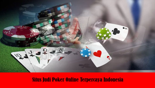 Situs Judi Poker Online Terpercaya Indonesia