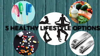 5 HEALTHY LIFESTYLE OPTIONS YOU SHOULD START DOING.