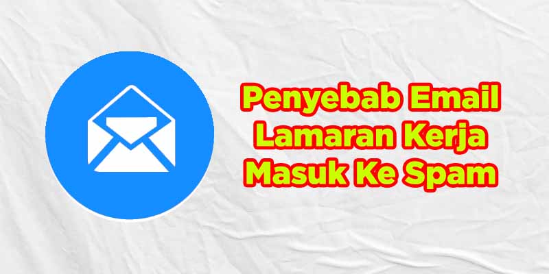 penyebab email lamaran kerja masuk spam