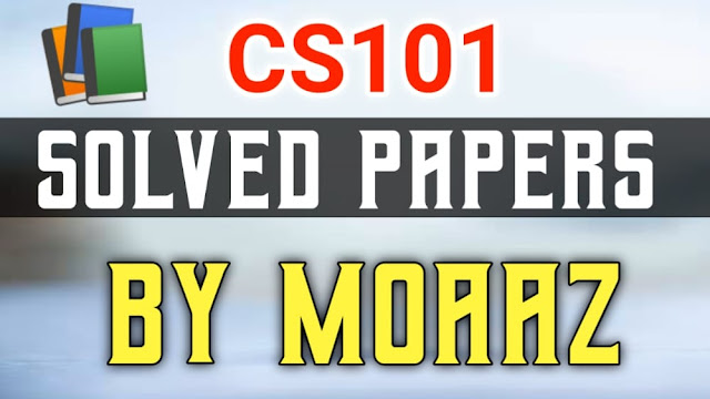 CS101 Solved Past Papers Subjective By Moaaz