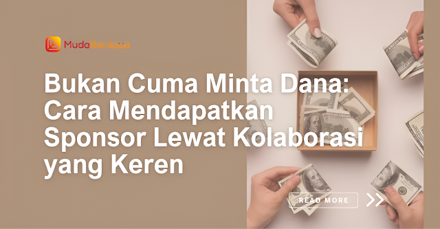 Bukan Cuma Minta Dana: Cara Mendapatkan Sponsor Lewat Kolaborasi yang Keren