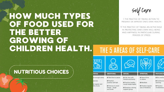 HOW MUCH TYPES OF FOOD USED FOR THE BETTER GROWING OF CHILDREN HEALTH.