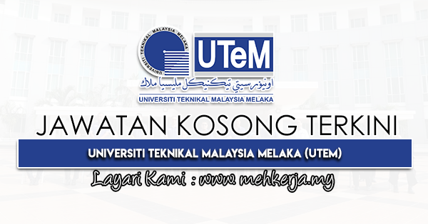 Jawatan Kosong Terkini di Universiti Teknikal Malaysia Melaka UTeM MEHkerja