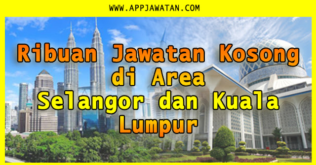 Jawatan kosong Terkini area Selangor & Kuala Lumpur 