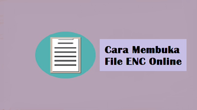 Cara Membuka File ENC Online