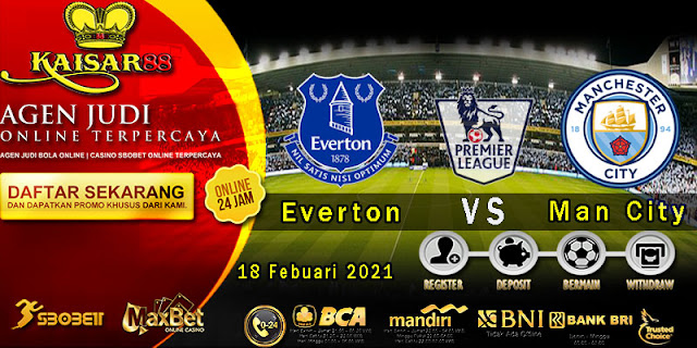 Prediksi Bola Terpercaya Liga Inggris Everton vs Manchester City 18 Februari 2021