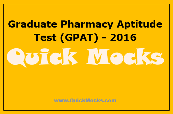 Graduate Pharmacy Aptitude Test (GPAT) - 2016 | Free Mock Test