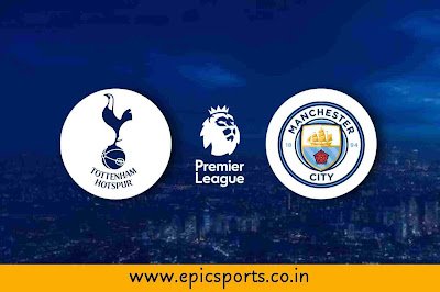 EPL | Tottenham vs Man City | Match Info, Preview & Lineup