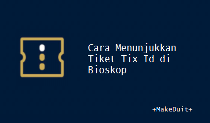 Cara Menunjukkan Tiket Tix Id di Bioskop