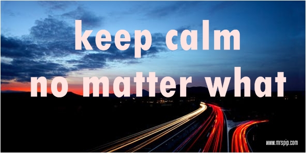 Keep calm no matter what