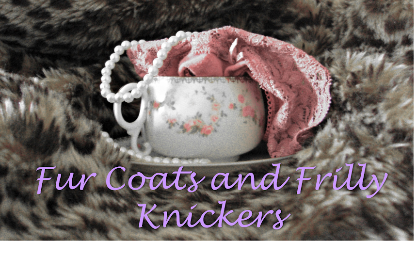 Fur Coats and Frilly Knickers
