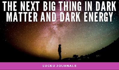 The Next Big Thing in Dark Matter And Dark Energy
