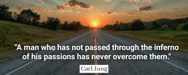 Carl Jung A man who has not passed through the inferno of his passions has never overcome them.