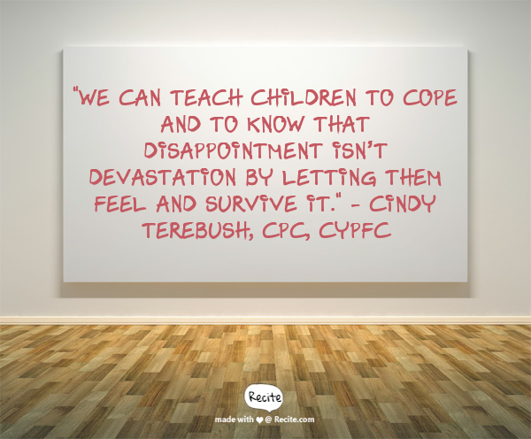 Helping Kids Achieve With Cindy Terebush Let Your Kids Be Disappointed