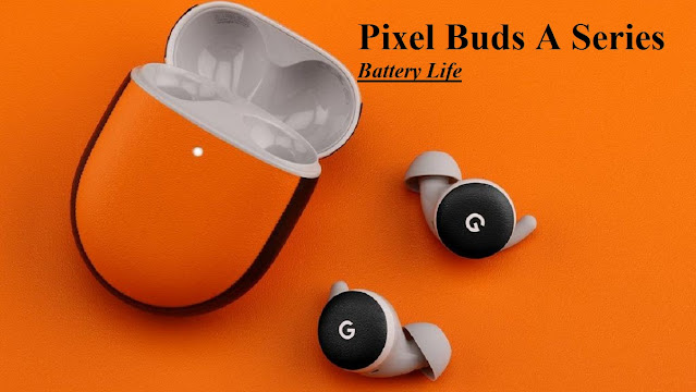 Pixel Buds a Series Battery Life