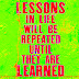 Lessons in life will be repeated until they are learned.