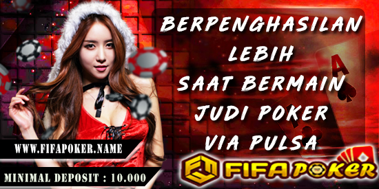 Berpenghasilan Lebih Saat Bermain Judi Poker Via Pulsa