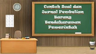 Contoh Soal dan Jurnal Pembelian Barang Bendaharawan Pemerintah