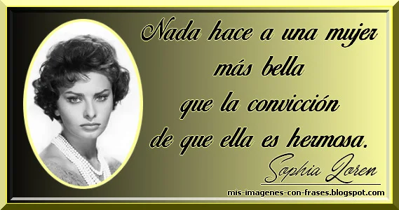 Imágenes con frases sobre las convicciones. Sophia Loren.