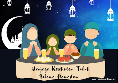 Menjaga kesehatan tubuh selama ramadan/www.mardanurdin.com