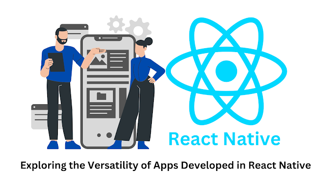 Exploring the Versatility of Apps Developed in React Native.