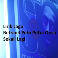 Lirik Lagu Betrand Peto Putra Onsu - Sekali Lagi