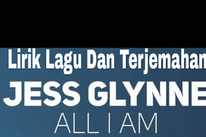 Lirik Lagu dan Terjemahan   All I Am - Jess Glynne 