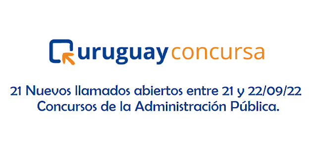 21 Nuevos llamados abiertos entre 21 y 22/09/22 - Concursos de la Administración Pública - Uruguay concursa