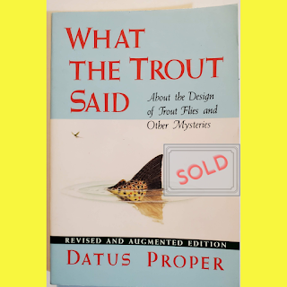 What the Trout Said About the Design of Trout Flies and Other Mysteries by Datus Proper revised and augmented edition  SOLD  by Global Booksearch and Sales  See our customer comments and browse our inventory online 24/7/365  http://globalbooksearchandsales.alibrisstore.com