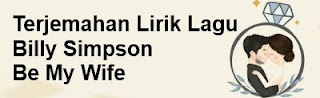 Terjemahan Lirik Lagu Billy Simpson - Be My Wife