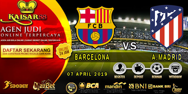 PREDIKSI BOLA TERPERCAYA BARCELONA VS ATLETICO MADRID 7 APRIL 2019