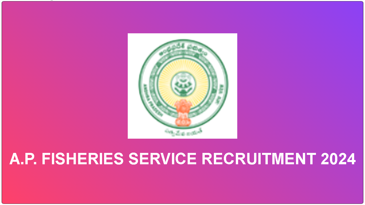 Andhra Pradesh Fisheries Service Recruitment 2024