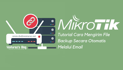 Cara Mengirim File Backup Mikrotik Secara Otomatis via Email Cara Mengirim File Backup Mikrotik Secara Otomatis via Email