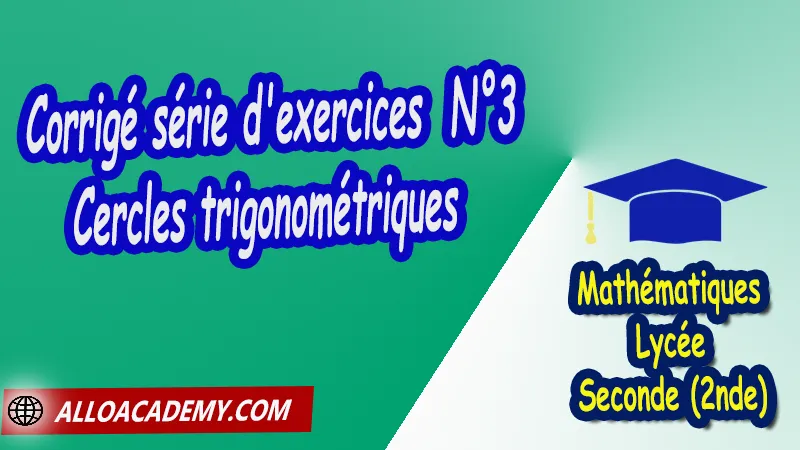 Corrigé série d'exercices 3 Cercles trigonométriques - Mathématiques Seconde (2nde) PDF Trigonométrie dans le cercle Cercles trigonométriques Formulaire de trigonométrie Conversion de degrés en radians Angles remarquables du cercle trigonométrique Angles et valeurs remarquables du cercle trigonométrique Mesures principales en radians Cours de Trigonométrie dans le cercle de Seconde 2nde Lycée Résumé cours de Trigonométrie dans le cercle de Seconde 2nde Lycée Exercices corrigés de Trigonométrie dans le cercle de Seconde 2nde Lycée Série d'exercices corrigés de Trigonométrie dans le cercle de Seconde 2nde Lycée Contrôle corrigé de Trigonométrie dans le cercle de Seconde 2nde Lycée Travaux dirigés td de Trigonométrie dans le cercle de Seconde 2nde Lycée Mathématiques Lycée Seconde (2nde) Maths Programme France Mathématiques (niveau lycée) Tout le programme de Mathématiques de seconde France Mathématiques 2nde Fiches de cours exercices et programme de mathématiques en seconde Le programme de maths en seconde Les maths au lycée avec de nombreux cours et exercices corrigés pour les élèves de seconde 2de maths seconde exercices corrigés pdf toutes les formules de maths seconde pdf programme enseignement français secondaire Le programme de français au secondaire