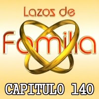 LAZOS DE FAMILIA - CAPITULO 140