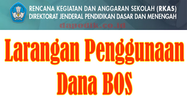 Larangan Penggunaan Dana BOS - Rencana Kegiatan Dan Anggaran Sekolah (RKAS) Dikdasmen Kemdikbud