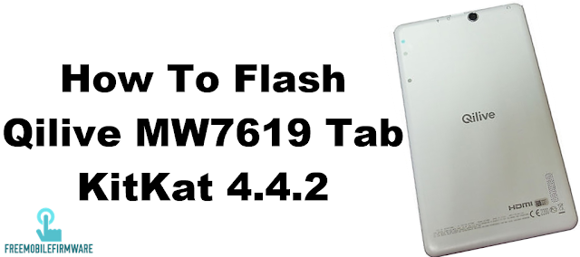 How To Flash Qilive MW7619 Tab KitKat 4.4.2 Tested Firmware