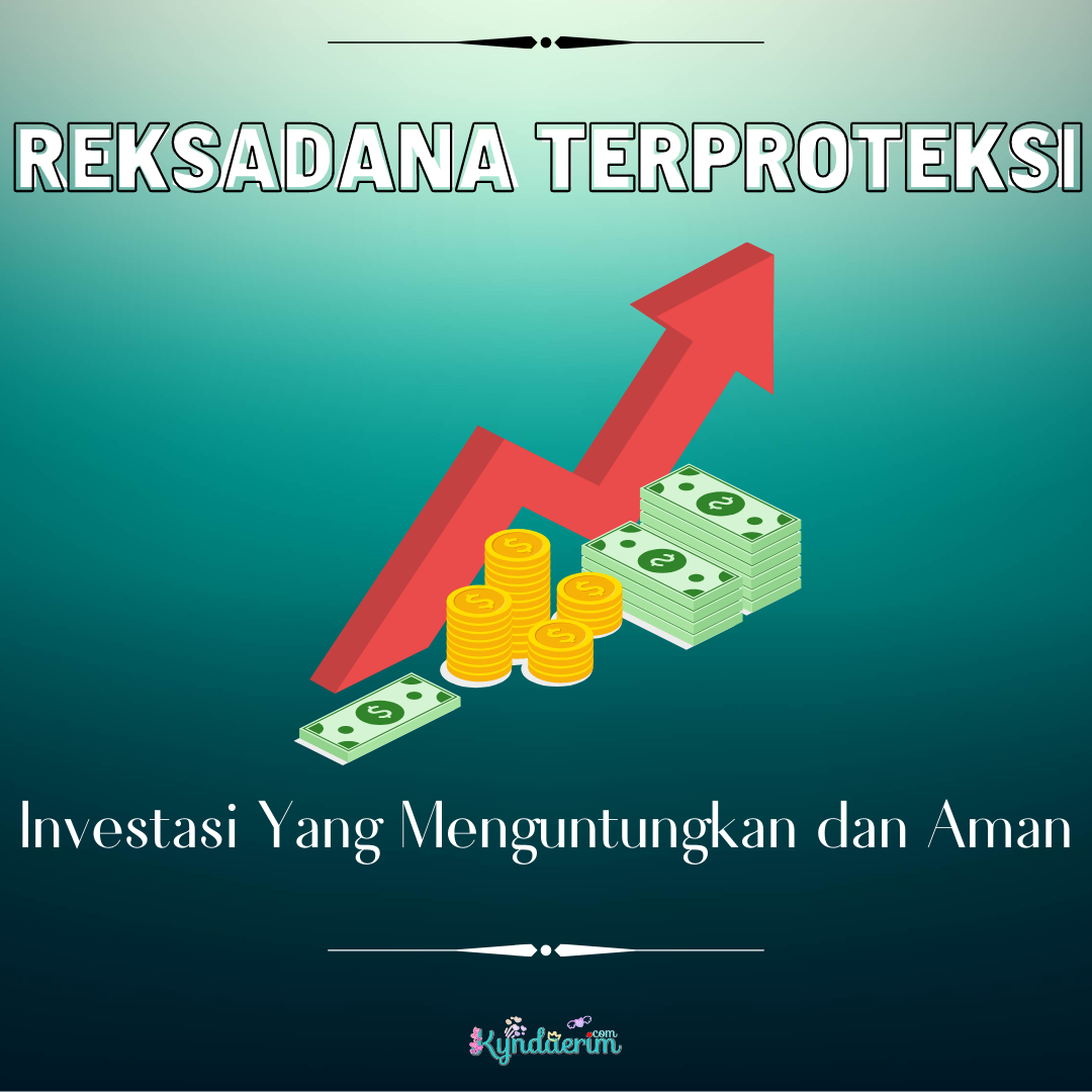 Reksadana Terproteksi, Investasi Yang Menguntungkan dan Aman