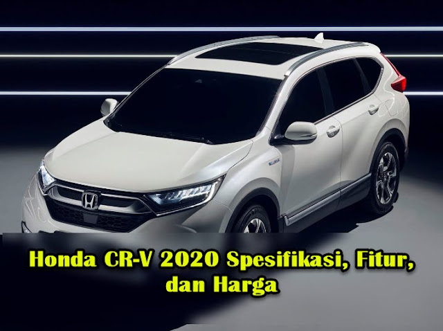 Honda CR-V 2020 Spesifikasi, Fitur, dan Harga