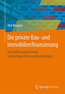 Die private Bau- und Immobilienfinanzierung: Eine Einführung für Planer und Anbieter von Bauleistungen