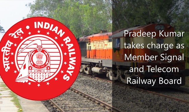 Pradeep Kumar takes charge as Member Signal and Telecom Railway Board