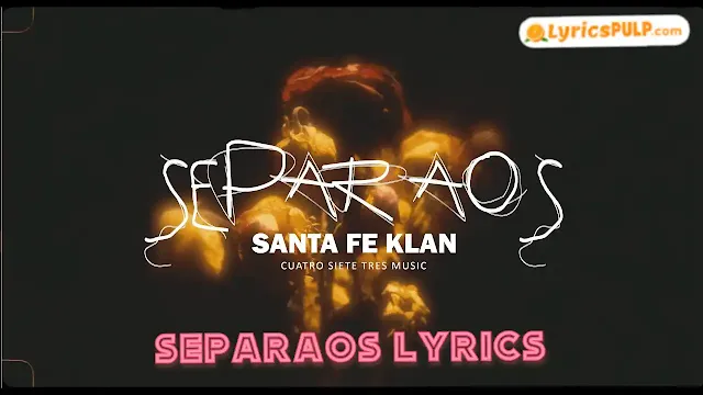 SEPARAOS LYRICS - Santa Fe Klan