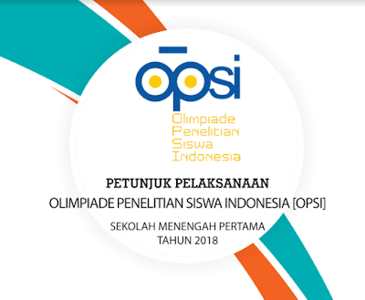  Blog pendidikan daerah membuatkan dan berguru PETUNJUK PELAKSANAAN  OLIMPIADE PENELITIAN SISWA INDONESIA [OPSI] SEKOLAH MENENGAH PERTAMA TAHUN 2018  