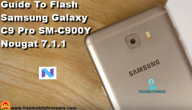 Guide To Flash Samsung Galaxy C9 Pro SM-C900Y Nougat 7.1.1 Odin Method Tested Firmware All Regions