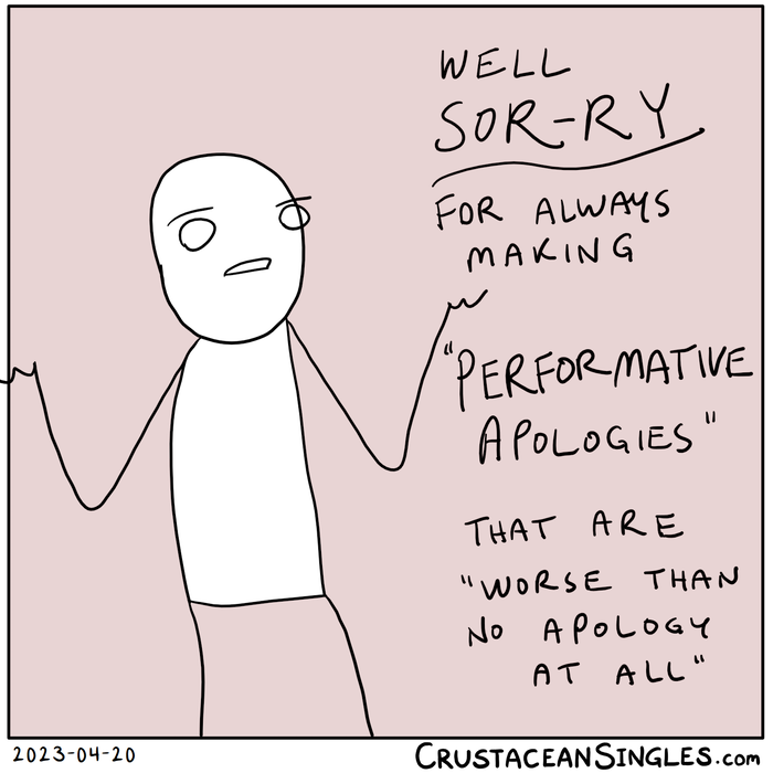 A hostile stick figure with arms sarcastically outstretched says, "Well, sorry for always making 'performative apologies' that are 'worse than no apology at all'"
