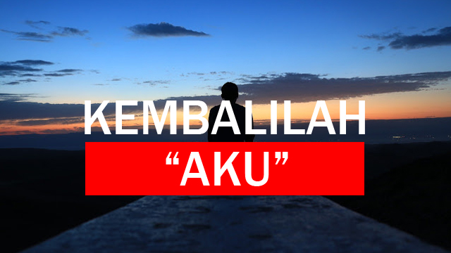 Kembalilah "AKU"