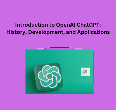 Introduction to OpenAI ChatGPT: History, Development, and Applications