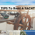 Best TIPS To Rent A YACHT